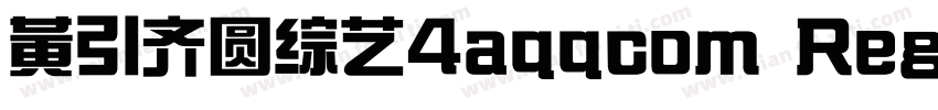 黄引齐圆综艺4aqqcom Regular字体转换
